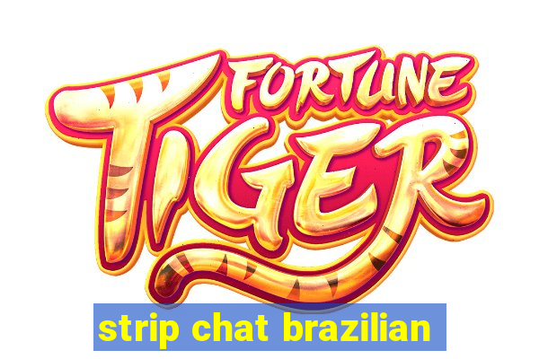 strip chat brazilian